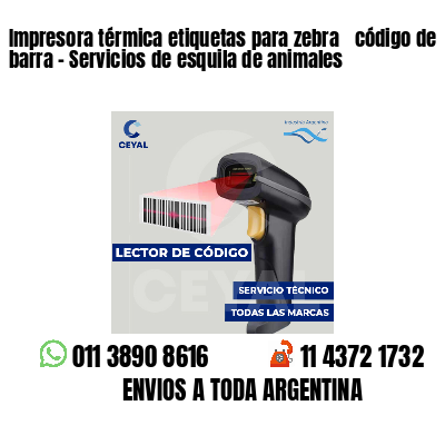 Impresora térmica etiquetas para zebra  código de barra - Servicios de esquila de animales